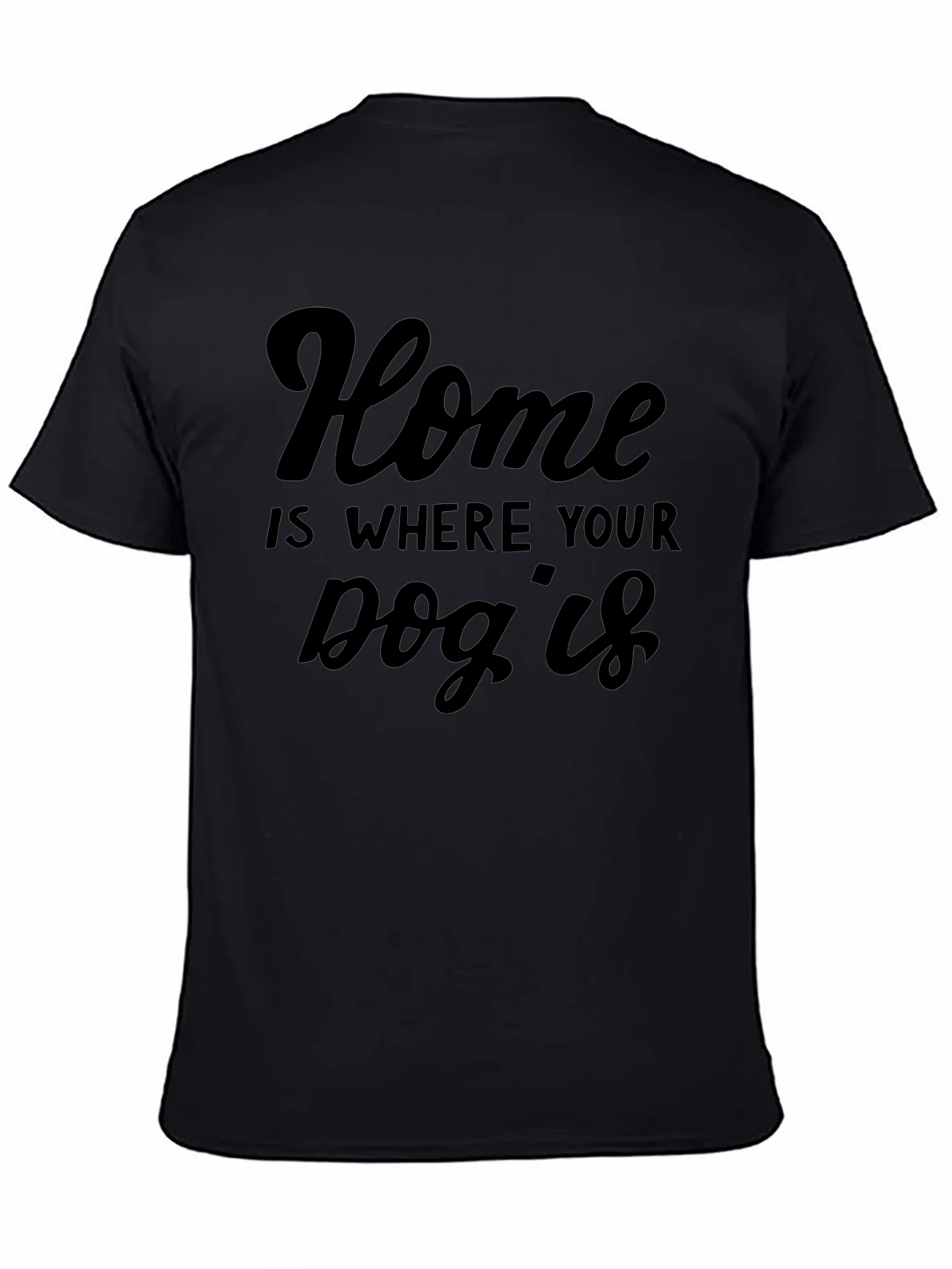 Home is Where Your Dog Is T-Shirt