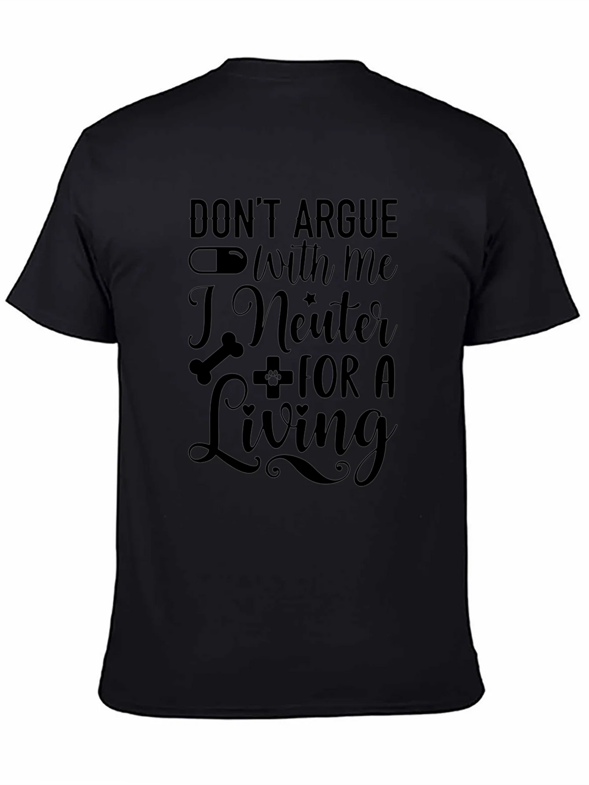 Dont Argue With Me I Neuter For a Living T-Shirt