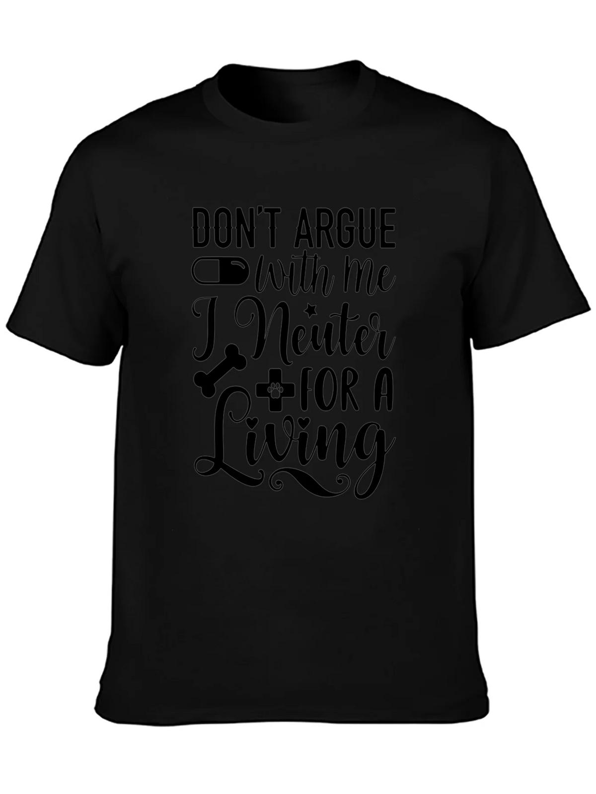 Dont Argue With Me I Neuter For a Living T-Shirt