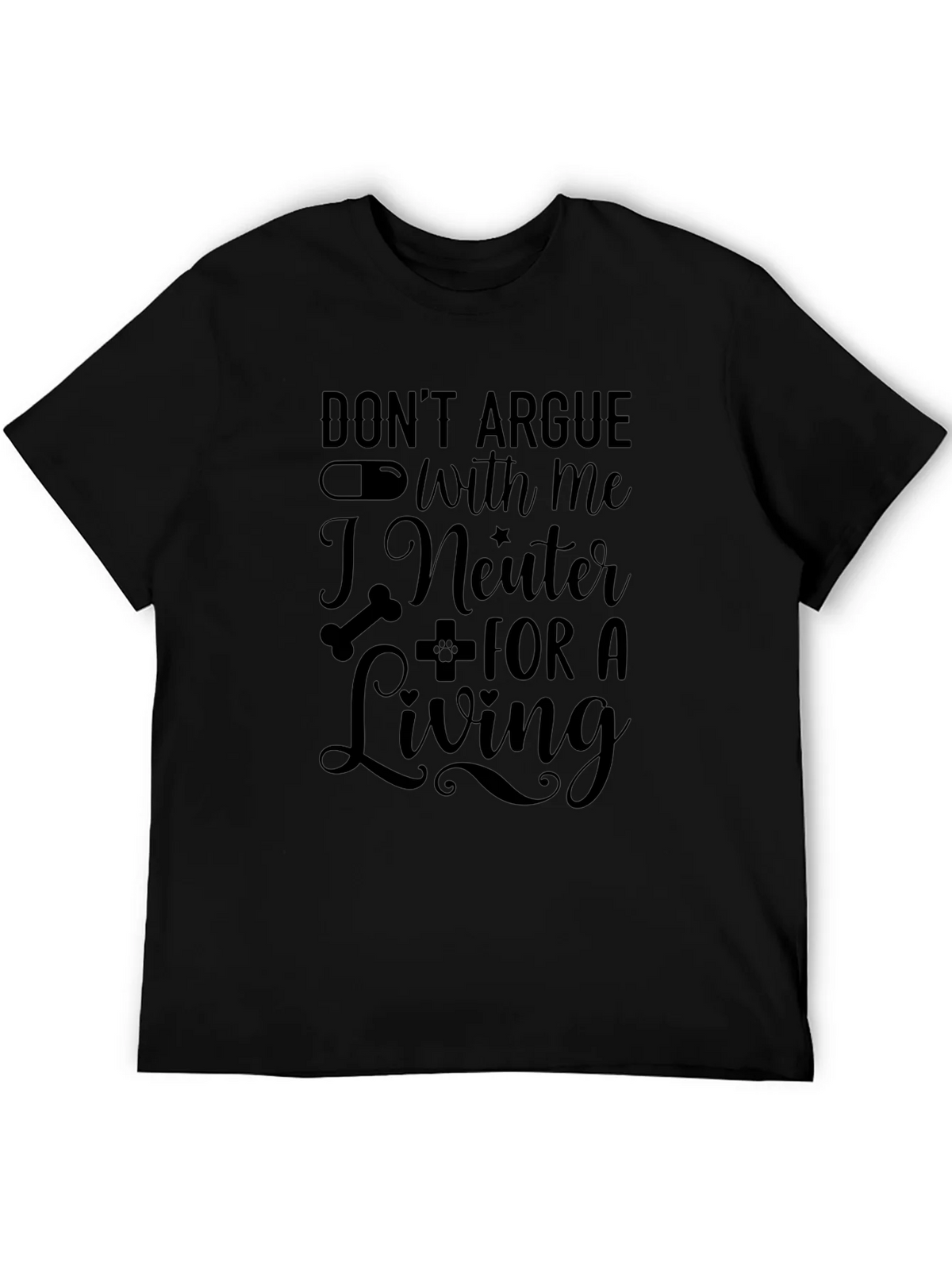 Dont Argue With Me I Neuter For a Living T-Shirt