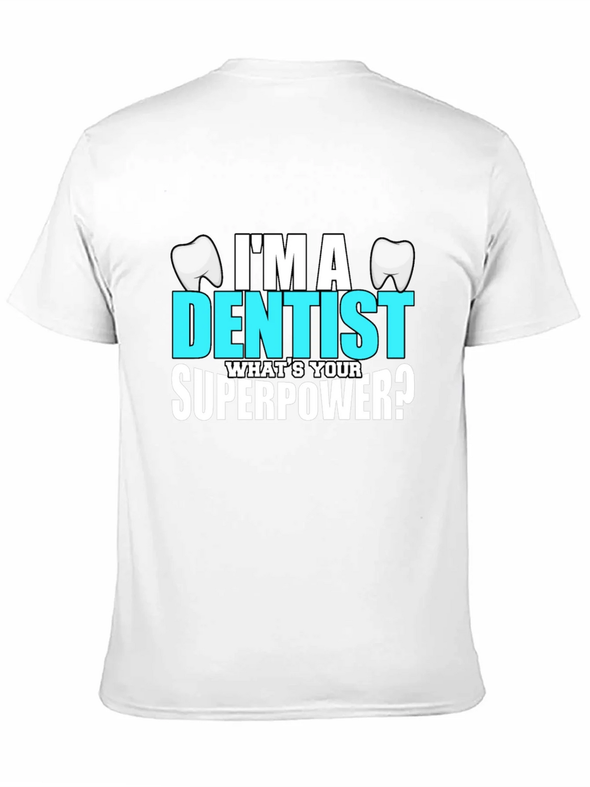 Im a Dentist Whats Your Superpower? T-Shirt