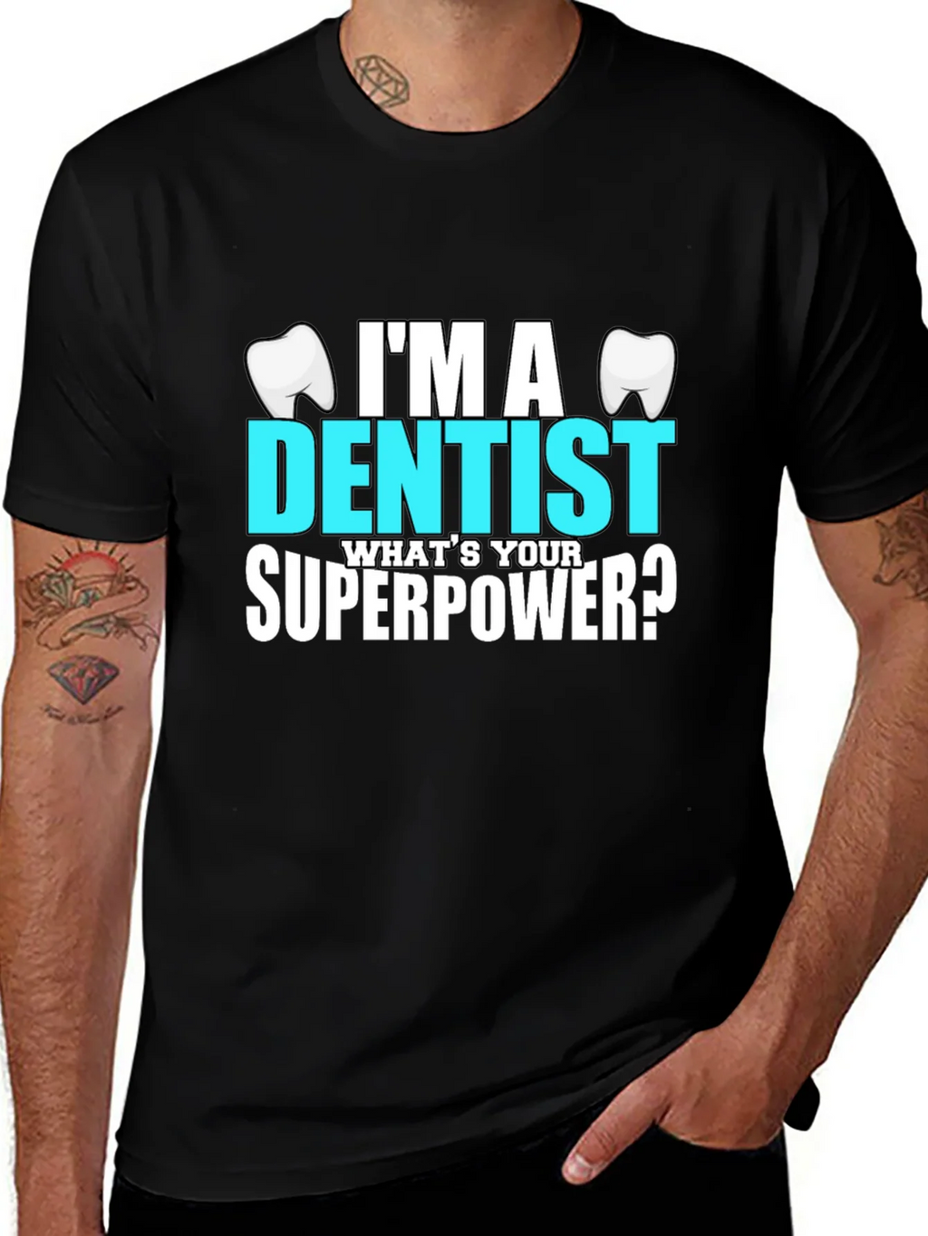 Im a Dentist Whats Your Superpower? T-Shirt