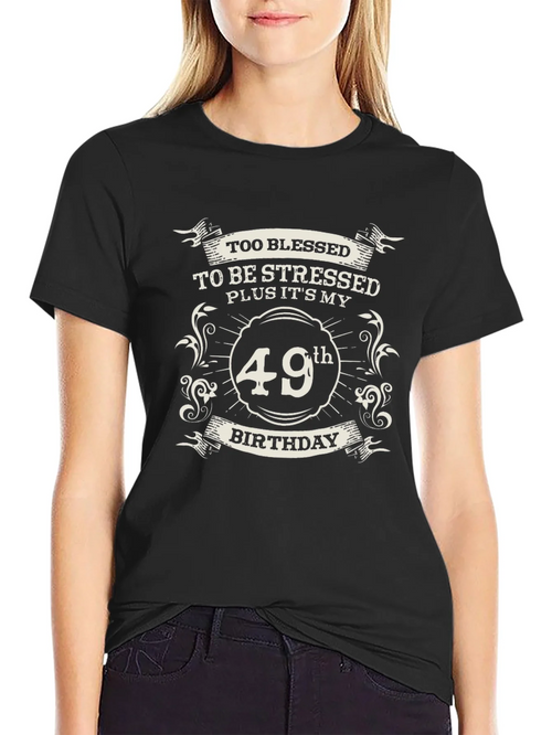 49th Birthday Blessed Stressed T-Shirt