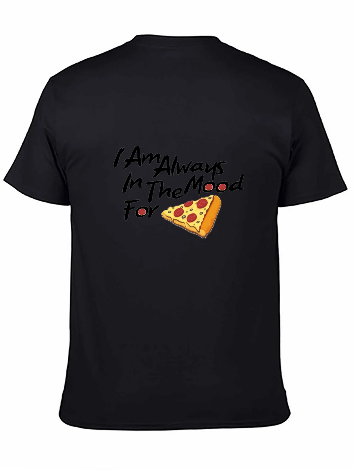 Pizza Lover Tee: I Am Always In The Mood For Pizza T-Shirt