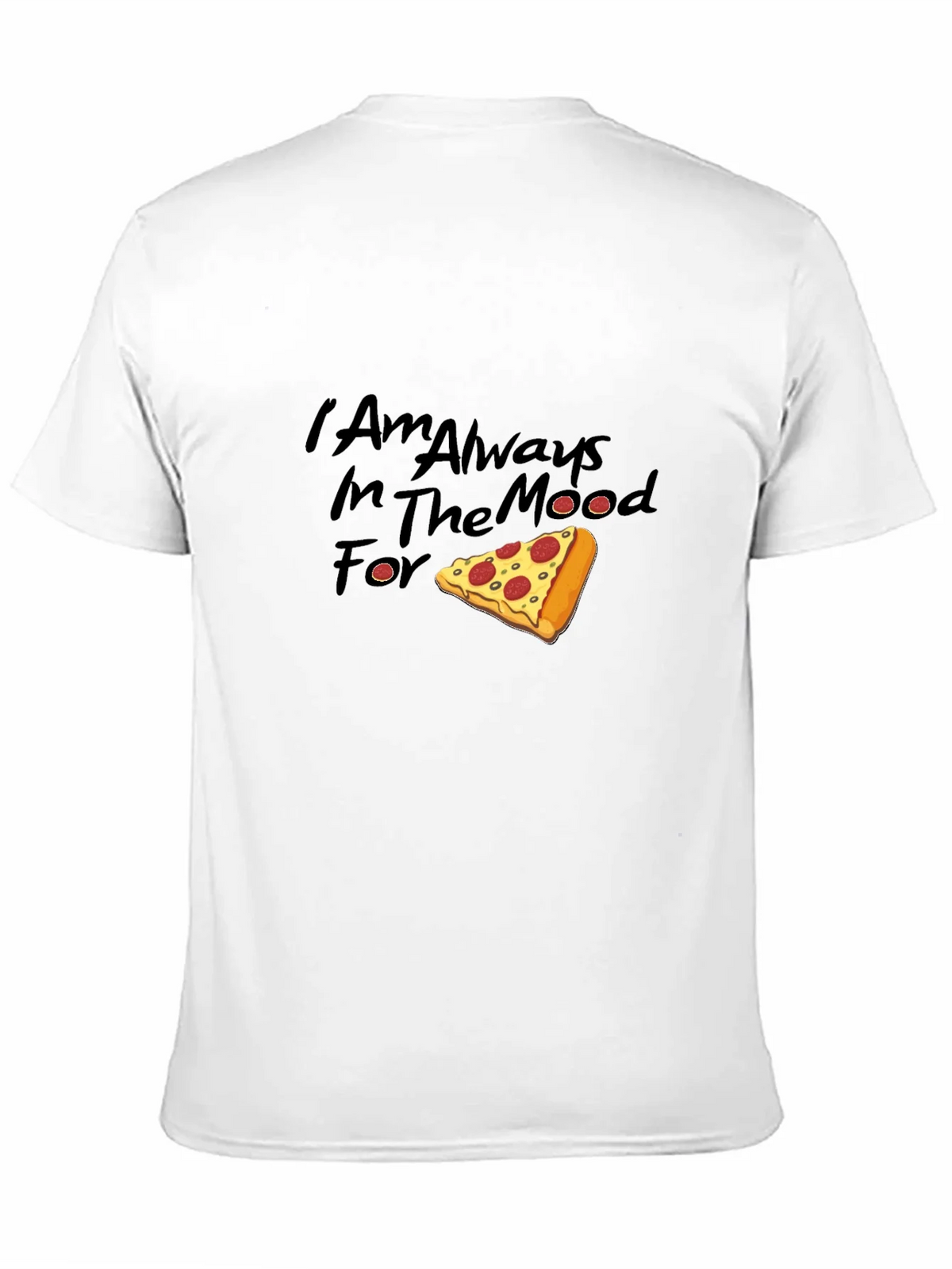 Pizza Lover Tee: I Am Always In The Mood For Pizza T-Shirt