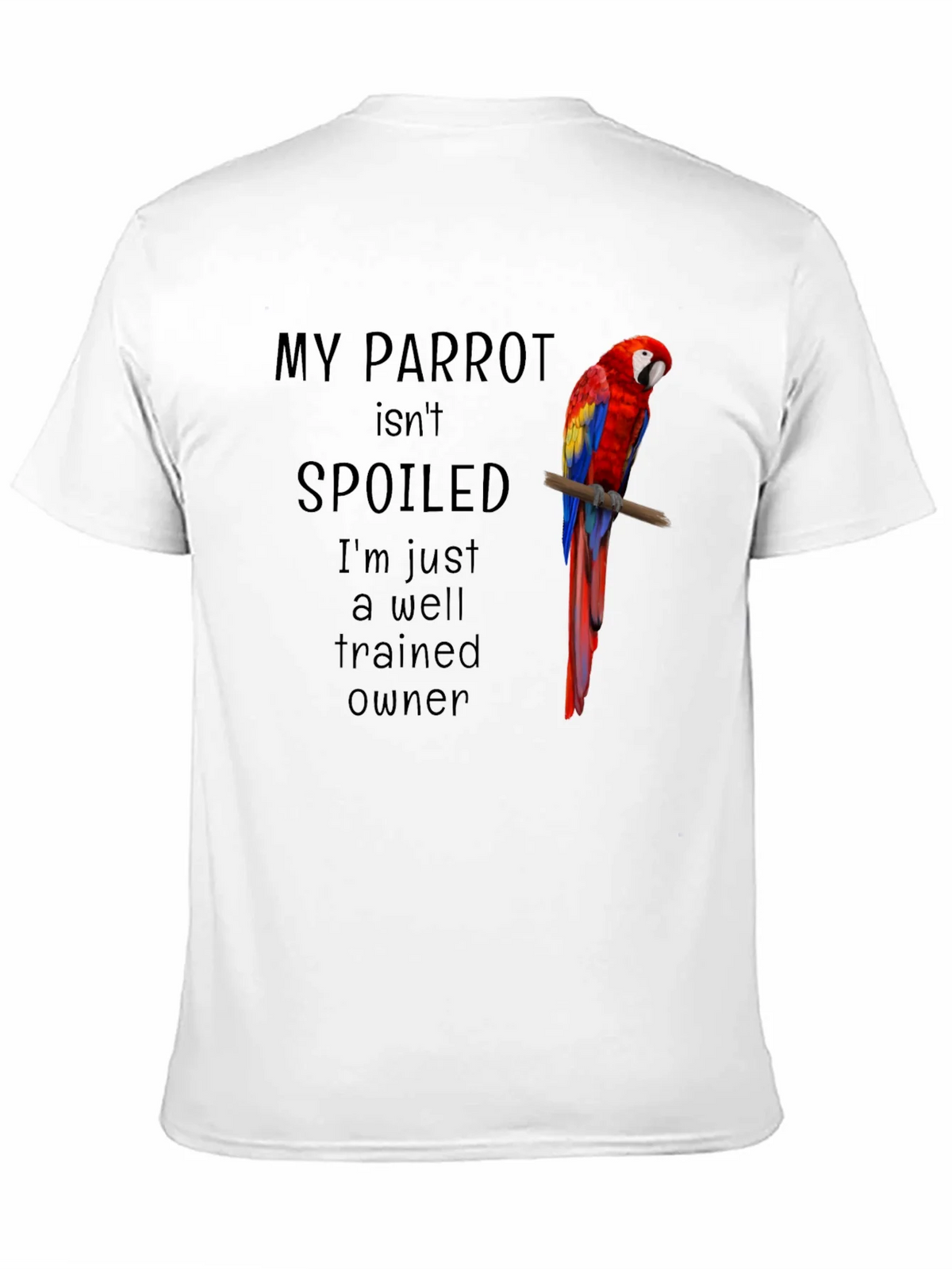 My Parrot Isnt Spoiled T-Shirt