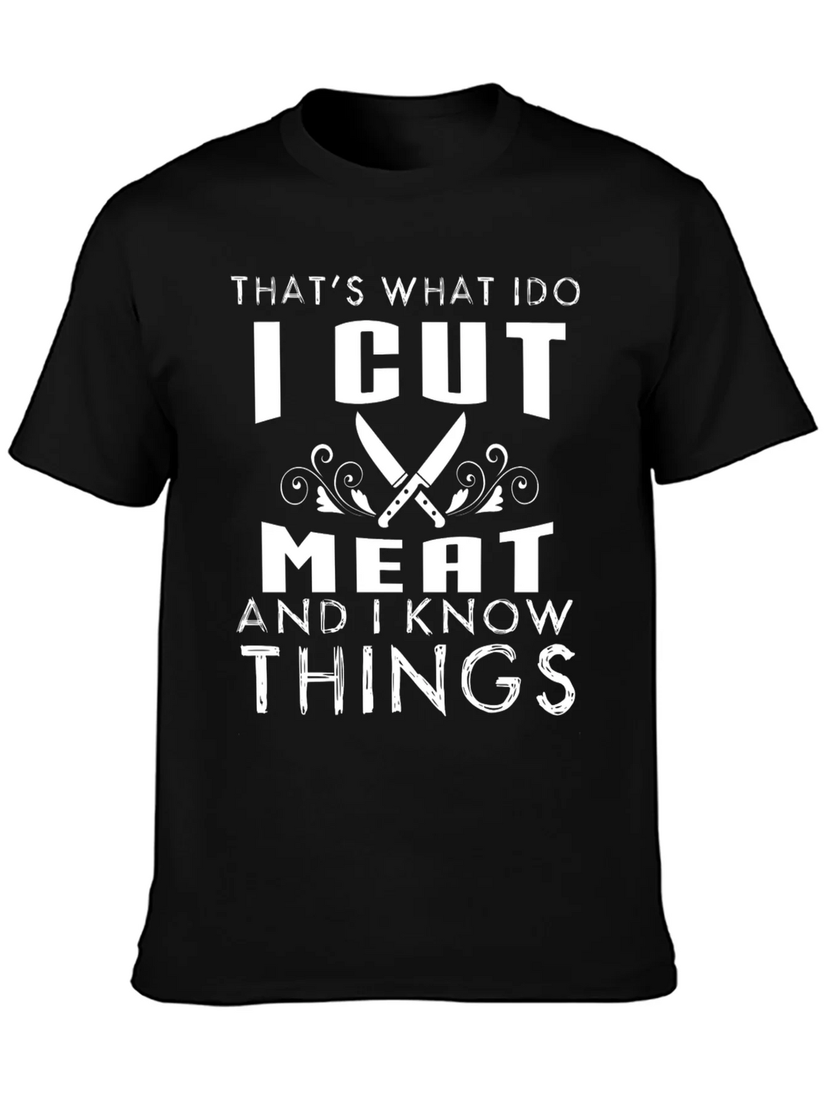 I Cut Meat And I Know Things Black Graphic T-Shirt