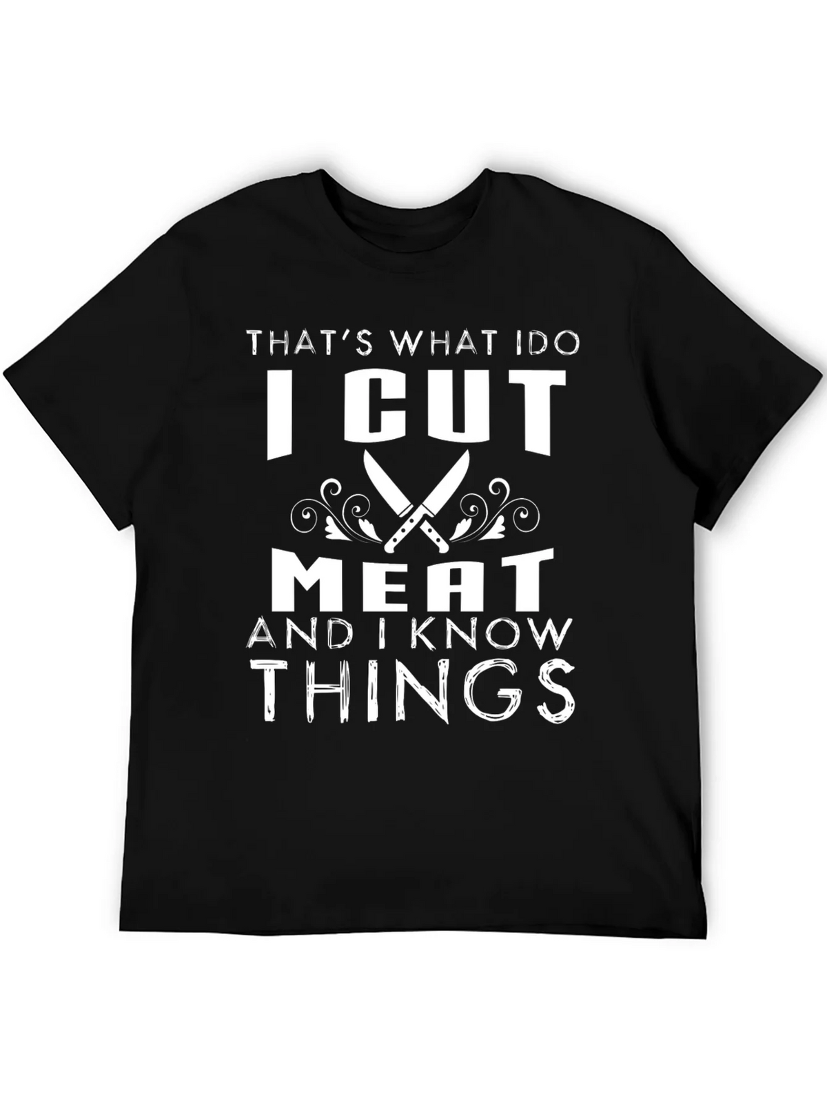 I Cut Meat And I Know Things Black Graphic T-Shirt