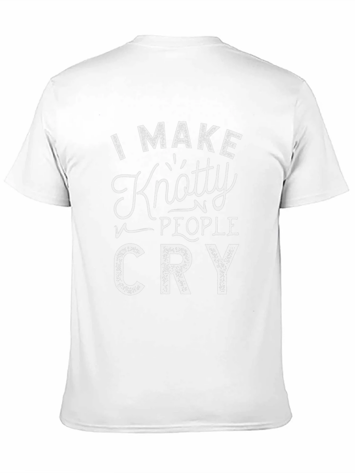 Knotty People Cry T-Shirt - Funny Graphic Tee