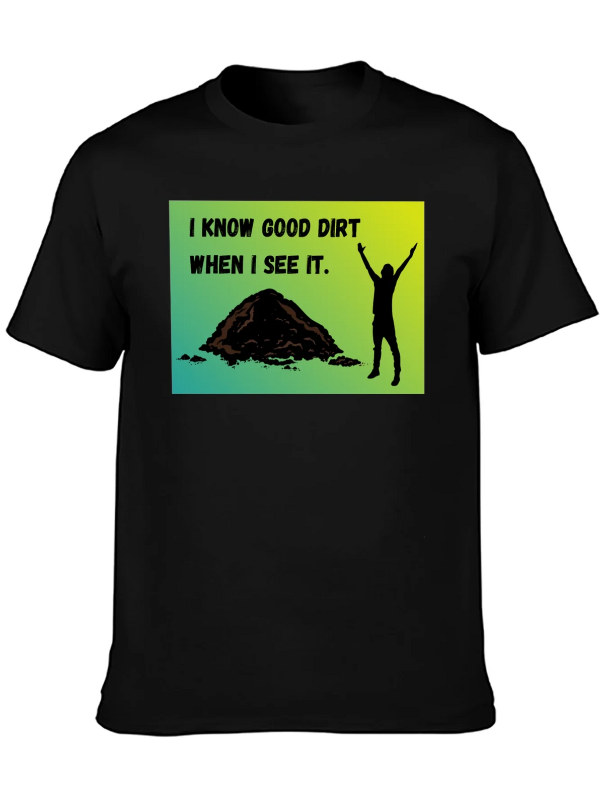 I Know Good Dirt T-Shirt - Gardeners Humor