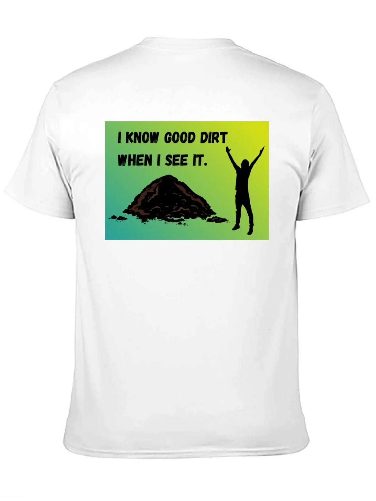 I Know Good Dirt T-Shirt - Gardeners Humor